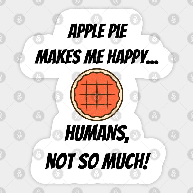 Apple Pie makes me happy... Humans, not so much! Sticker by Christine aka stine1